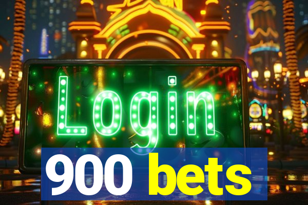 900 bets